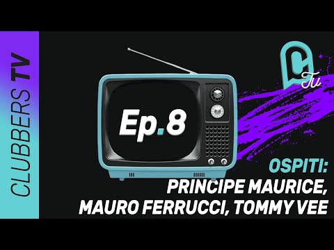Clubbers Tv -  Ep 8 -  Tommy Vee, Mauro Ferrucci, Principe Maurice
