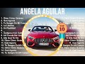 Á N G E L A A G U I L A R 2023 MIX Top 10 Best Songs Greatest Hits Full Album