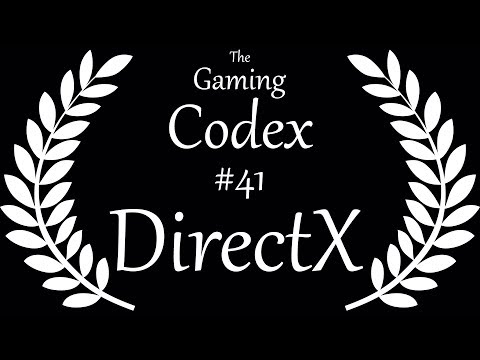The Gaming Codex #41: DirectX