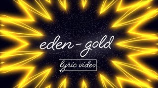 EDEN - gold (Lyrics / Lyric Video)