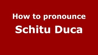 How to pronounce Schitu Duca