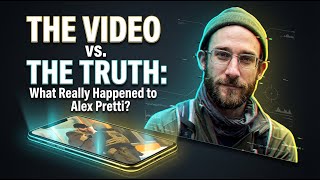 The Video vs. The Truth  What Really Happened to Alex Pretti