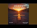Heaven Holds Me
