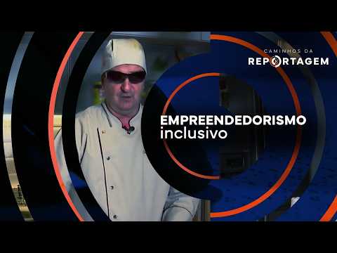 Empreendedorismo inclusivo | Caminhos da Reportagem