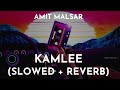 Amit Malsar - Kamlee (Slowed + Reverb) | Kamlee Slowed and Reverb Song | Kamlee (Lo-Fi) Song