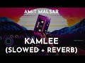 Amit Malsar Kamlee Slowed Reverb Kamlee Slowed And Reverb Song Kamlee Lo Fi Song