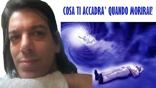 COSA TI ACCADRA' QUANDO MORIRAI?
