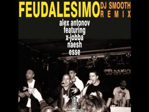 Alex Antonov feat. Esse. X-Jobba, Naesh - Feudalesimo (DJ SMOOTH RMX)