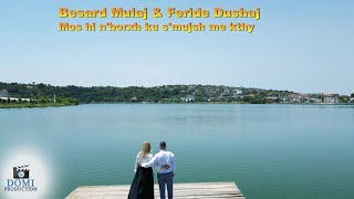 Besard Mulaj & Feride Dushaj - Mos Hi N'borxh Ku S'mujsh Me Kthy