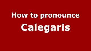 How to pronounce Calegaris