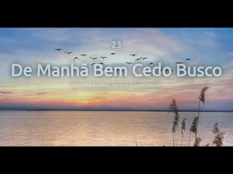 Hino 23: DE MANHÃ BEM CEDO BUSCO. Hinário Adventista do Sétimo Dia (Hinário IASD)