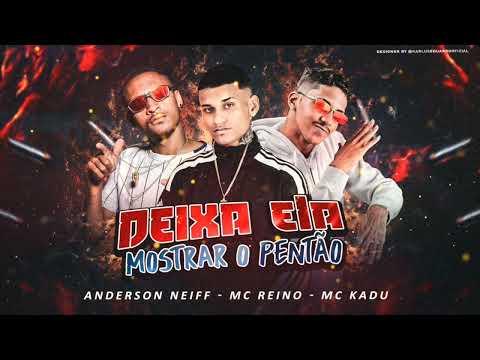 ANDERSON NEIFF, MC REINO E MC KADU - DEIXA ELA MOSTRAR O PENTÃO