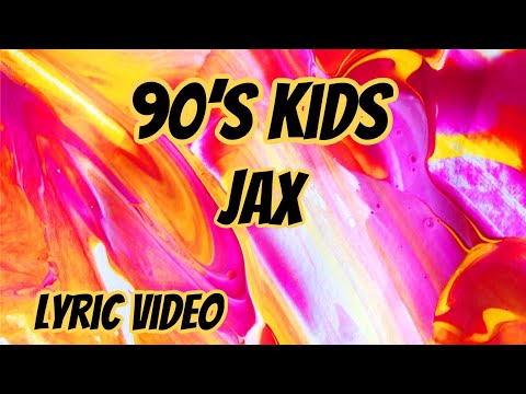 90’s Kids JAX Lyric Video (Clean Version)