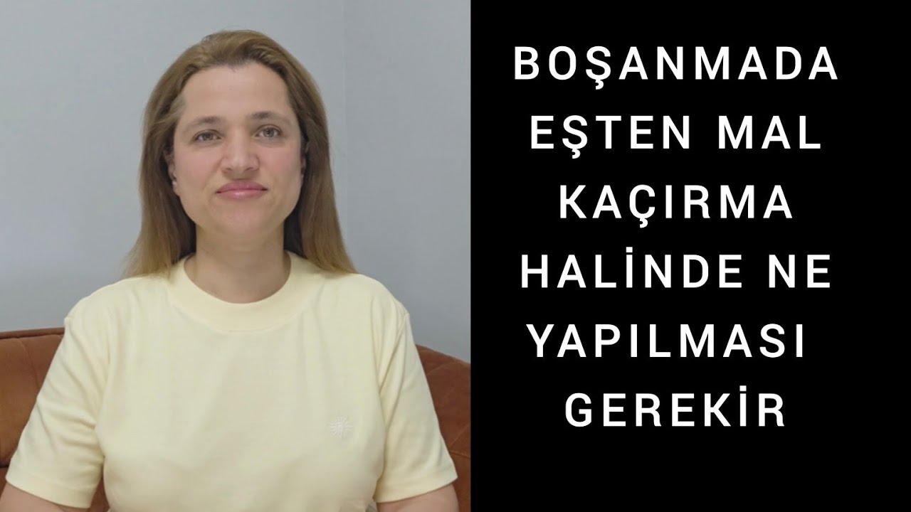 BOŞANMADA EŞTEN MAL KAÇIRMA HALİNDE NE YAPILMASI GEREKİR