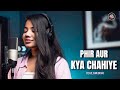 Phir Aur Kya Chahiye Female Cover Shuddhi Zara Hatke Zara Bachke