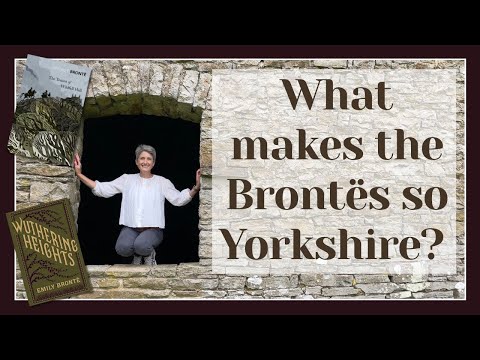 What Makes the Brontës So Yorkshire? Landscapes, Language, and Legacy