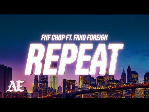 FNF Chop  - Repeat (Lyrics) ft. Fivio Foreign