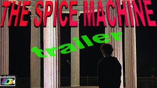 The Spice Machine Trailer