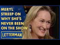 Meryl Streep Reveals The Real Reason She S Never Been On The Show Letterman