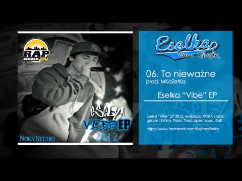 06. Eselka - To niewazne prod. MKaZetKa