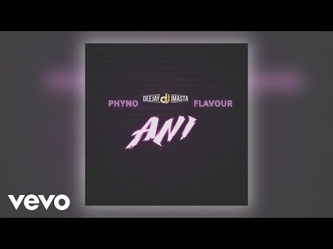 Deejay J Masta - ANI (Official Audio) ft. Phyno, Flavour