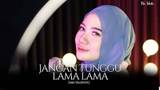 Download lagu JANGAN TUNGGU LAMA LAMA - NIA TALENTA (COVER) mp3