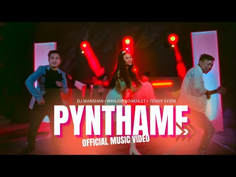 Pynthame | DJ Wanshan, Wanjop Sohkhlet & Fenny Syiem  (Official Music Video)