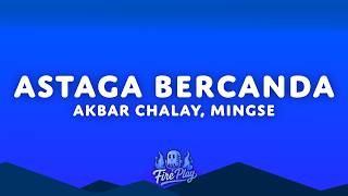 Download lagu Akbar Chalay, Mingse - Astaga Bercanda (Lyrics) mp3