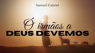 Hino CCB 402 Ó irmãos a Deus devemos - Samuel Gabriel 
