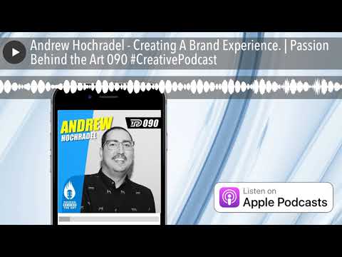 Andrew Hochradel - Creating A Brand Experience. | Passion Behind the Art 090