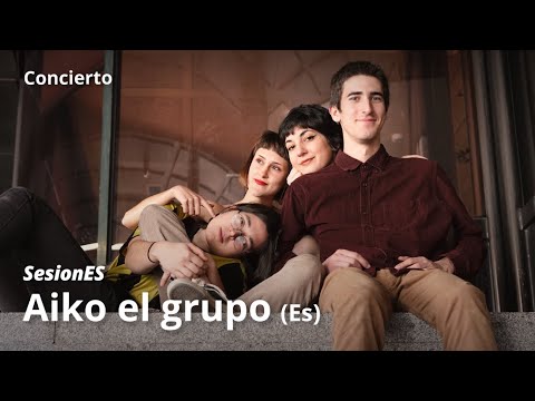 #SesionEs: Aiko el grupo (Es)