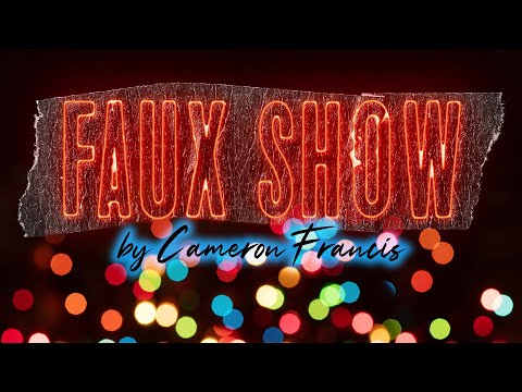 Faux Show by Cameron Francis Performed