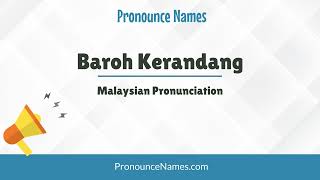How to pronounce Baroh Kerandang