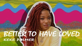 Keke Palmer -  Better To Have Loved (Lyrics Video)
