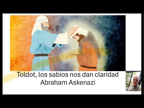 Abraham Askenazi. Toldot, los sabios nos dan claridad