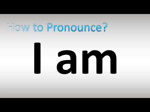 How to Pronounce I am