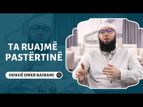 Ta ruajmë pastërtinë - Hoxhë Omer Bajrami