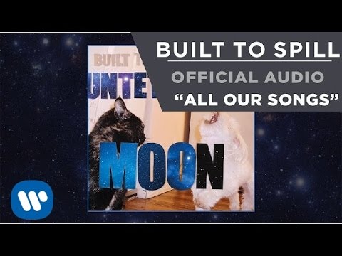 All Our Songs - Built to Spill