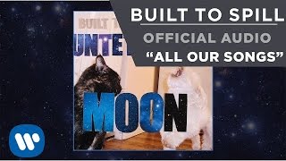 Built To Spill - All Our Songs [Official Audio]
