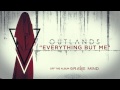 OUTLANDS - Everything But Me (Official Stream ...