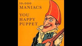 10,000 Maniacs - You Happy Puppet