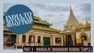 preview picture of video 'India To #Myanmar Road Trip - Part 3 - #Mandalay (Mahamuni Buddha Temple)'