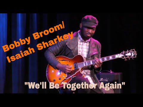 Bobby Broom & Isaiah Sharkey play "We'll Be Together Again"
