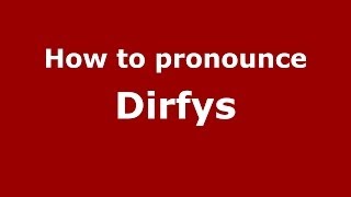 How to pronounce Dirfys