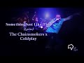 The Chainsmokers x Coldplay - Something Just Like This (Lyrics)