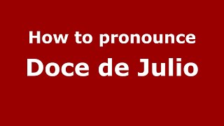 How to pronounce Doce De Julio