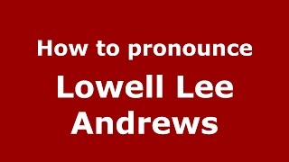 How to pronounce Lowell Lee Andrews