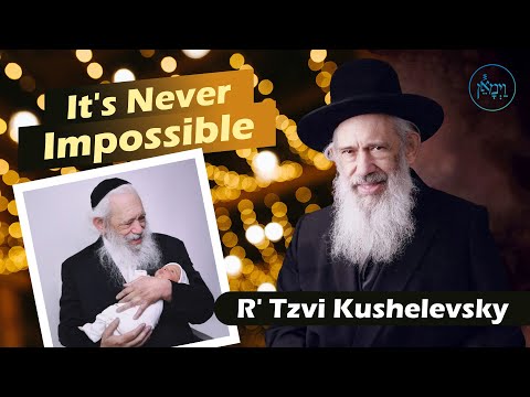 It's Never Impossible | Rabbi Tzvi Kushelevsky