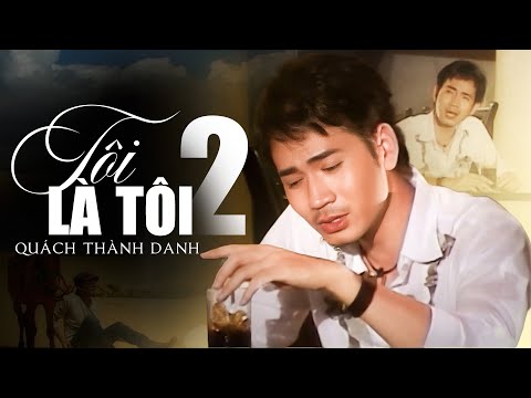 TÔI LÀ TÔI 2 - QUÁCH THÀNH DANH | Từng ngày từng ngày mình ta trốn cuối góc vắng