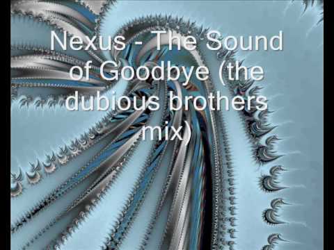 Nexus - The Sound of Goodbye (the dubious brothers mix)